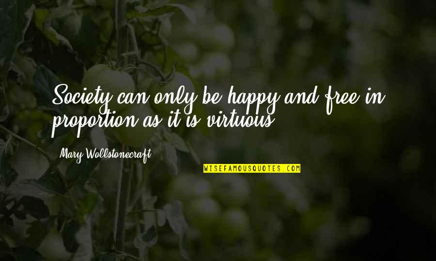 As Free As Quotes By Mary Wollstonecraft: Society can only be happy and free in