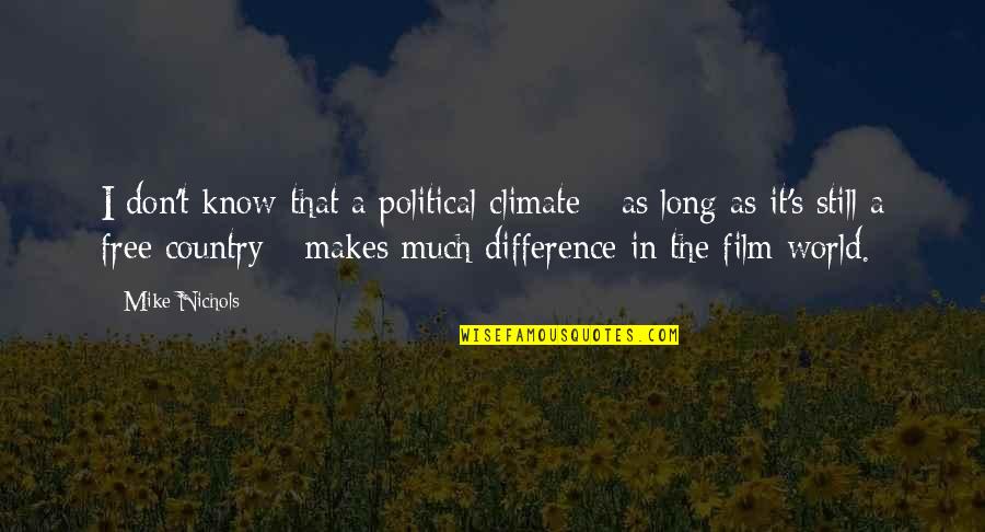 As Free As Quotes By Mike Nichols: I don't know that a political climate -