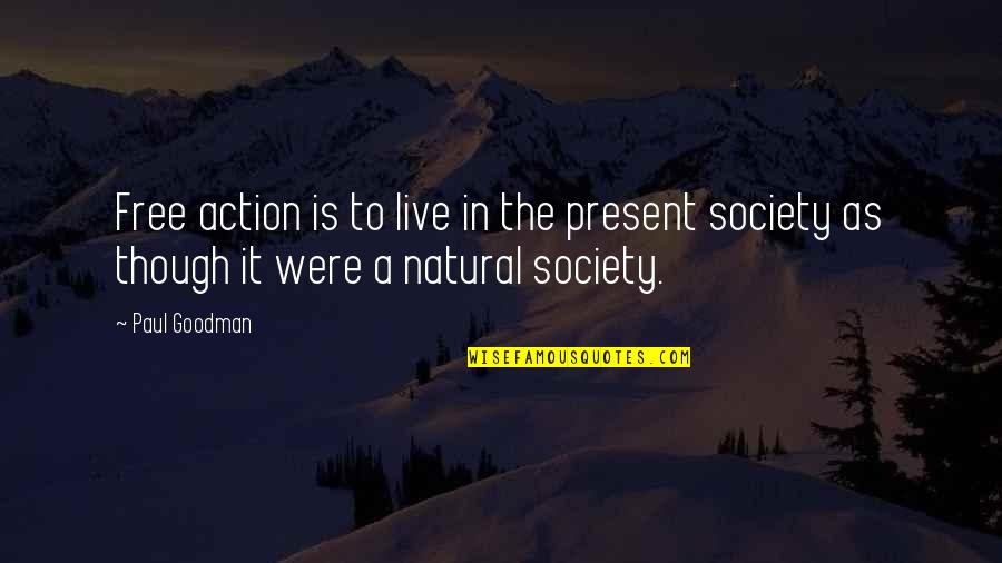 As Free As Quotes By Paul Goodman: Free action is to live in the present