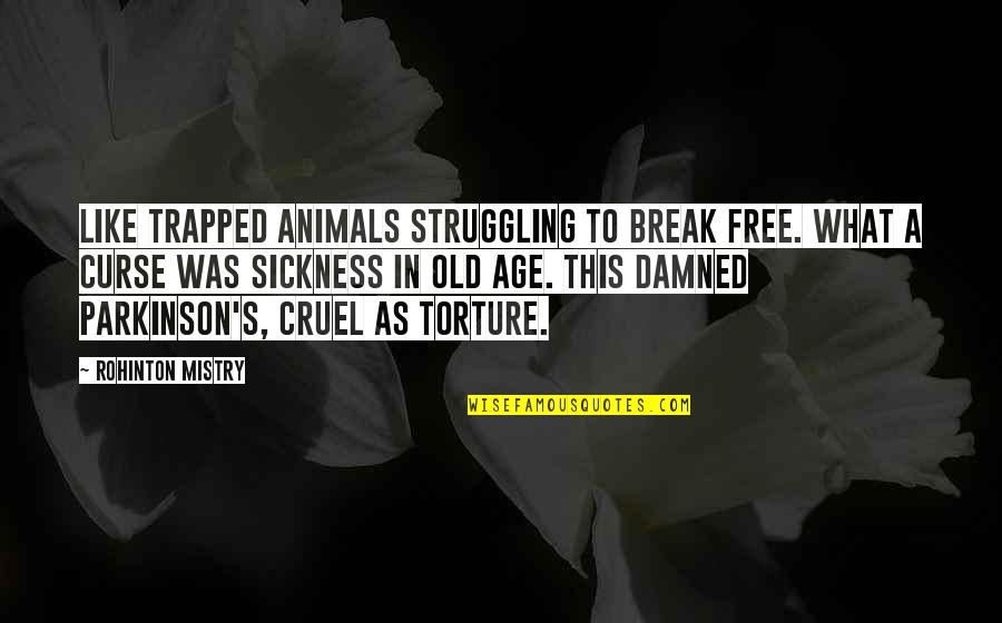 As Free As Quotes By Rohinton Mistry: Like trapped animals struggling to break free. What