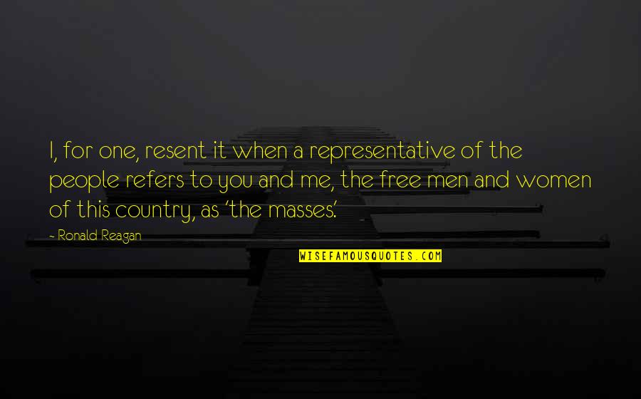 As Free As Quotes By Ronald Reagan: I, for one, resent it when a representative