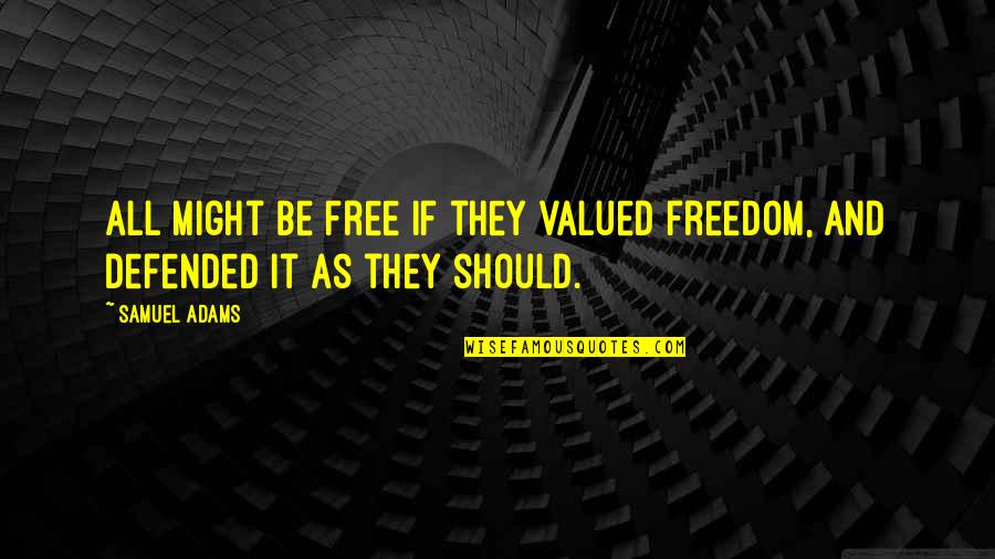 As Free As Quotes By Samuel Adams: All might be free if they valued freedom,