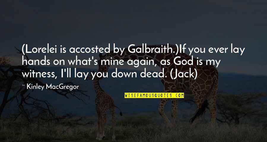 As God Is My Witness Quotes By Kinley MacGregor: (Lorelei is accosted by Galbraith.)If you ever lay