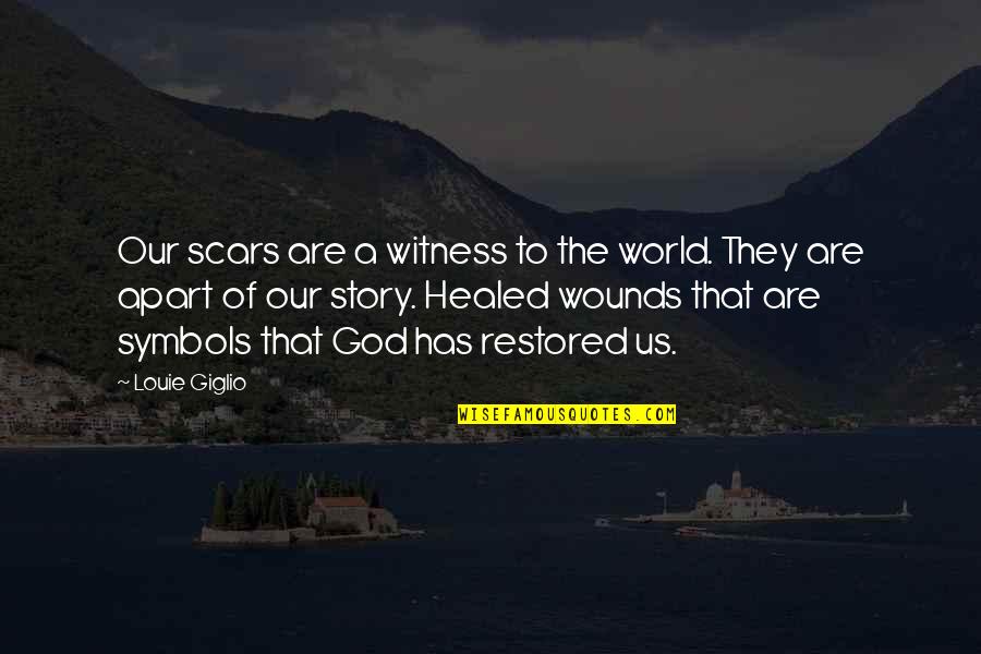 As God Is My Witness Quotes By Louie Giglio: Our scars are a witness to the world. As God Is My Witness Quotes By Louie Giglio: Our scars are a witness to the world.