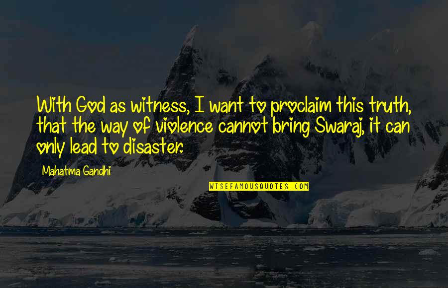 As God Is My Witness Quotes By Mahatma Gandhi: With God as witness, I want to proclaim