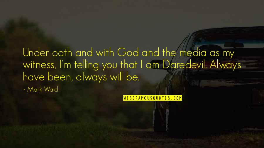 As God Is My Witness Quotes By Mark Waid: Under oath and with God and the media As God Is My Witness Quotes By Mark Waid: Under oath and with God and the media