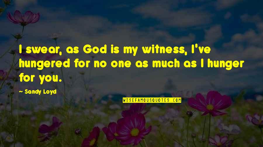 As God Is My Witness Quotes By Sandy Loyd: I swear, as God is my witness, I've