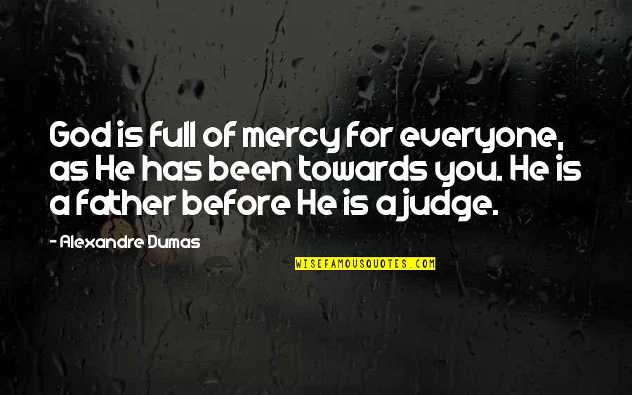 As God Is Quotes By Alexandre Dumas: God is full of mercy for everyone, as As God Is Quotes By Alexandre Dumas: God is full of mercy for everyone, as