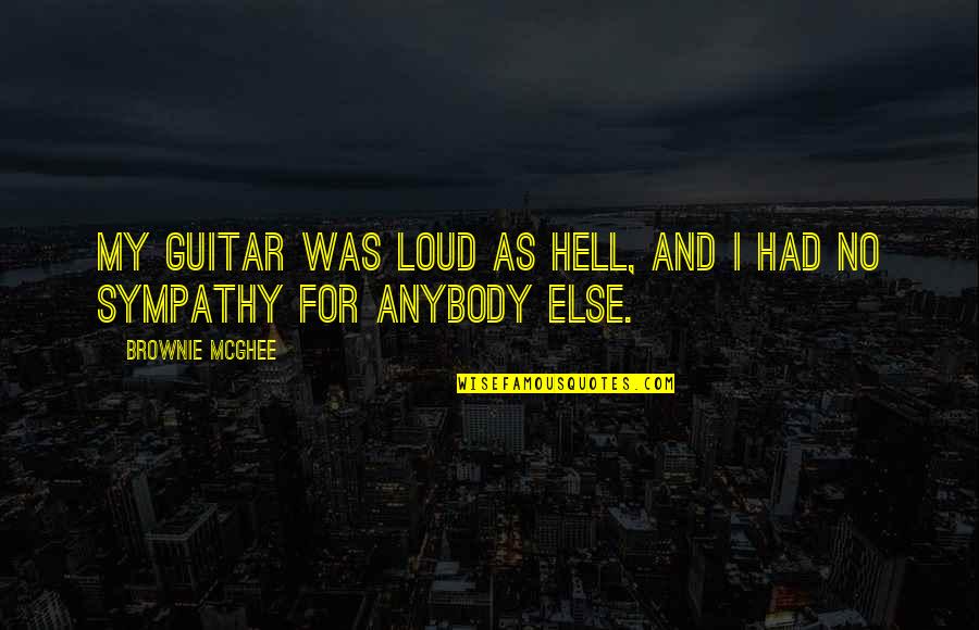 As Hell Quotes By Brownie McGhee: My guitar was loud as hell, and I As Hell Quotes By Brownie McGhee: My guitar was loud as hell, and I