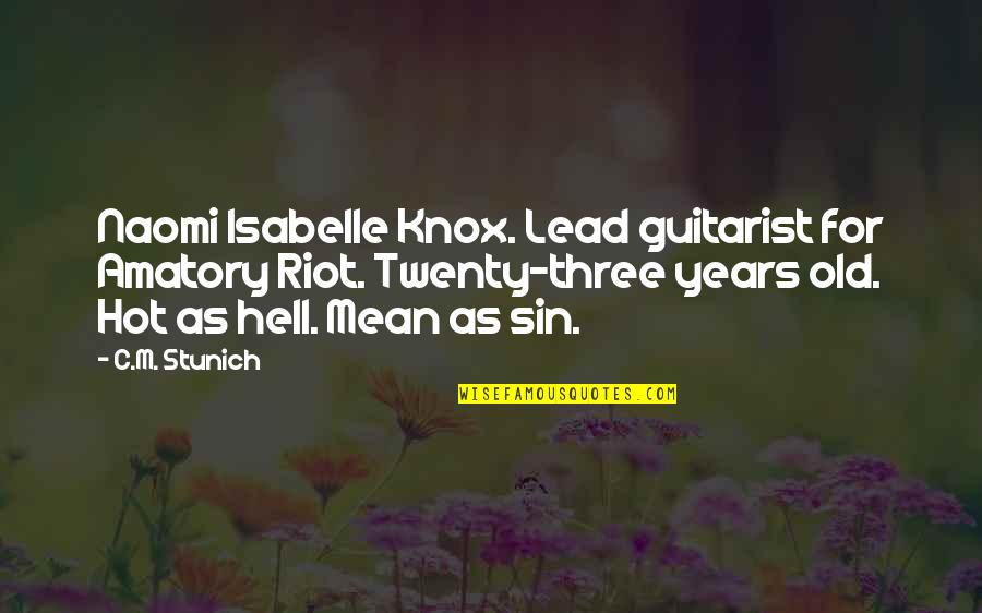 As Hell Quotes By C.M. Stunich: Naomi Isabelle Knox. Lead guitarist for Amatory Riot. As Hell Quotes By C.M. Stunich: Naomi Isabelle Knox. Lead guitarist for Amatory Riot.
