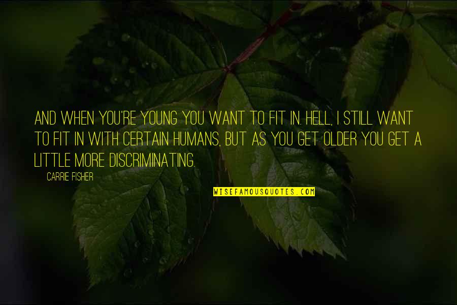 As Hell Quotes By Carrie Fisher: And when you're young you want to fit As Hell Quotes By Carrie Fisher: And when you're young you want to fit