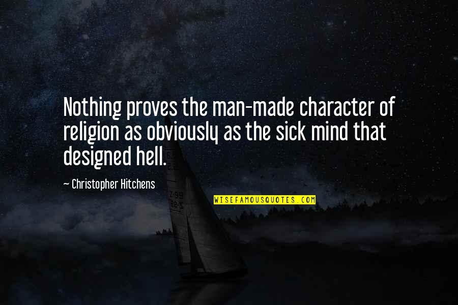 As Hell Quotes By Christopher Hitchens: Nothing proves the man-made character of religion as As Hell Quotes By Christopher Hitchens: Nothing proves the man-made character of religion as