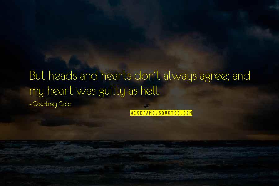 As Hell Quotes By Courtney Cole: But heads and hearts don't always agree; and