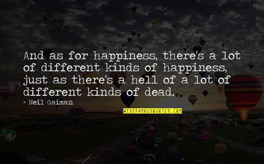 As Hell Quotes By Neil Gaiman: And as for happiness, there's a lot of As Hell Quotes By Neil Gaiman: And as for happiness, there's a lot of