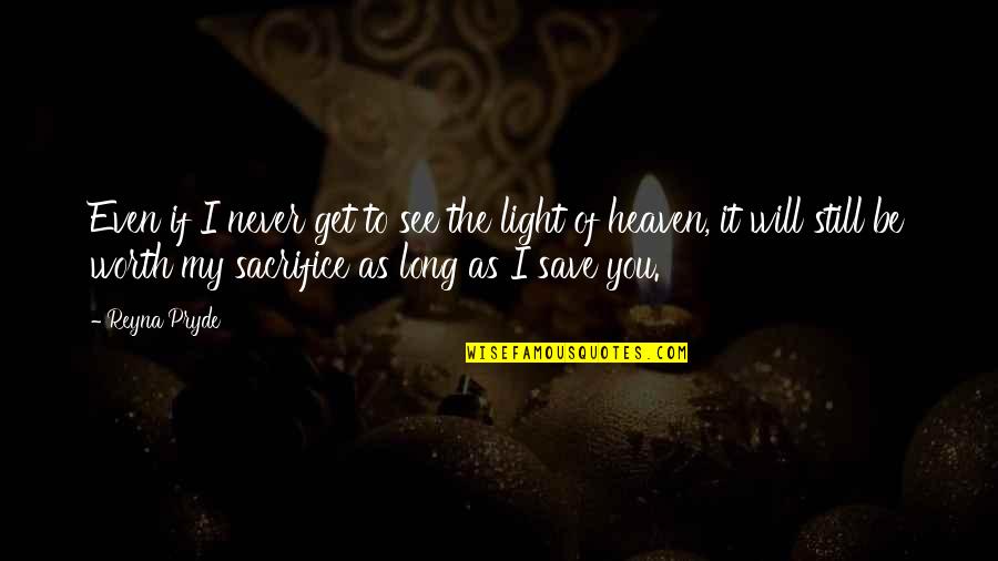 As Hell Quotes By Reyna Pryde: Even if I never get to see the As Hell Quotes By Reyna Pryde: Even if I never get to see the