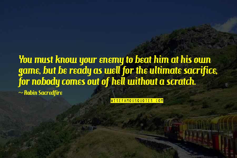As Hell Quotes By Robin Sacredfire: You must know your enemy to beat him As Hell Quotes By Robin Sacredfire: You must know your enemy to beat him
