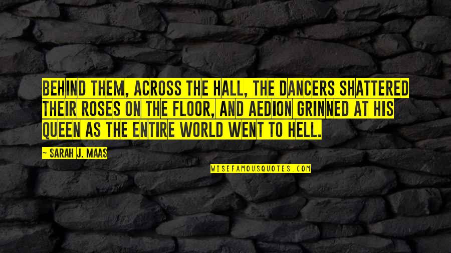 As Hell Quotes By Sarah J. Maas: Behind them, across the hall, the dancers shattered As Hell Quotes By Sarah J. Maas: Behind them, across the hall, the dancers shattered