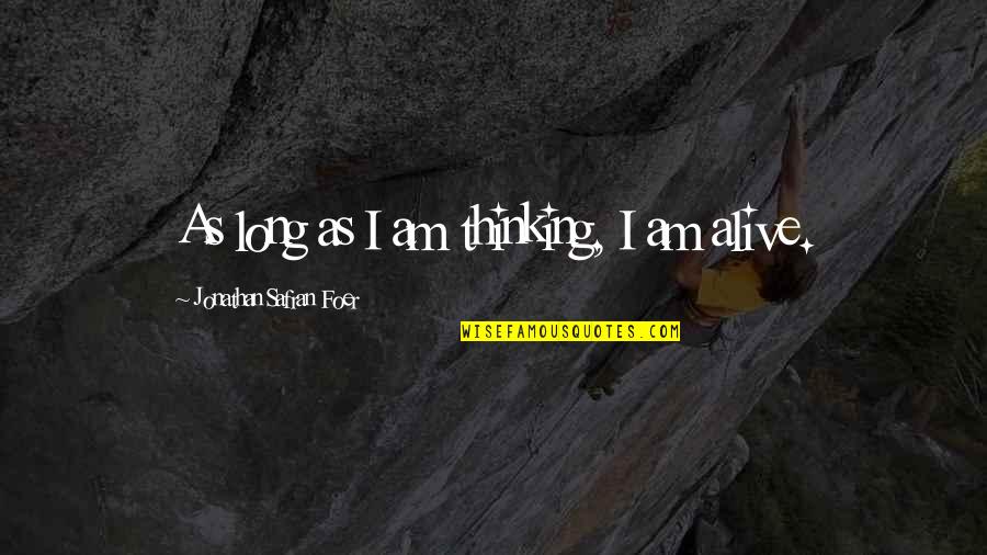 As I Am Quotes By Jonathan Safran Foer: As long as I am thinking, I am