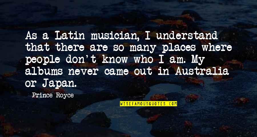 As I Am Quotes By Prince Royce: As a Latin musician, I understand that there