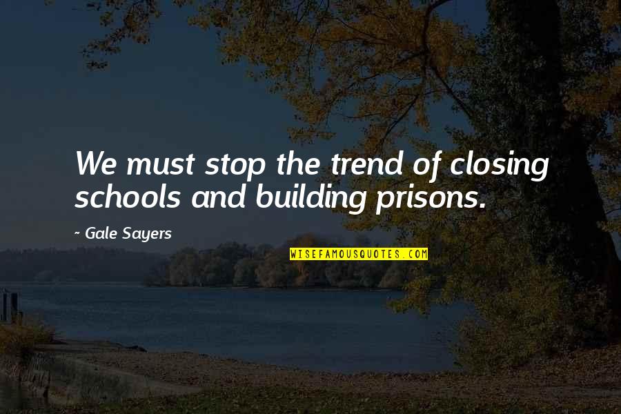 As I Lay Dying Darl Quotes By Gale Sayers: We must stop the trend of closing schools
