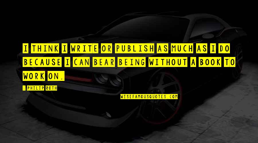 As I Learn More And More Each Day Trump Quotes By Philip Roth: I think I write or publish as much