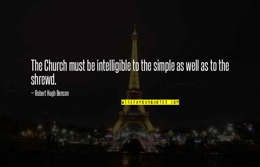 As I Learn More And More Each Day Trump Quotes By Robert Hugh Benson: The Church must be intelligible to the simple