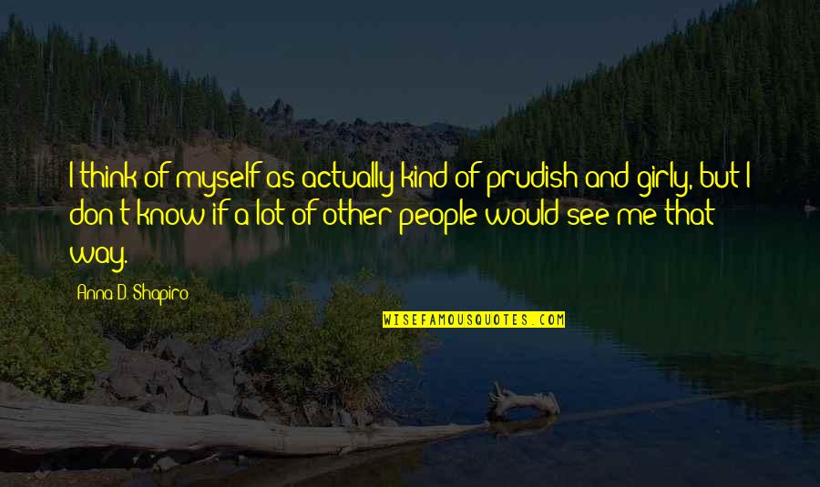 As I Quotes By Anna D. Shapiro: I think of myself as actually kind of