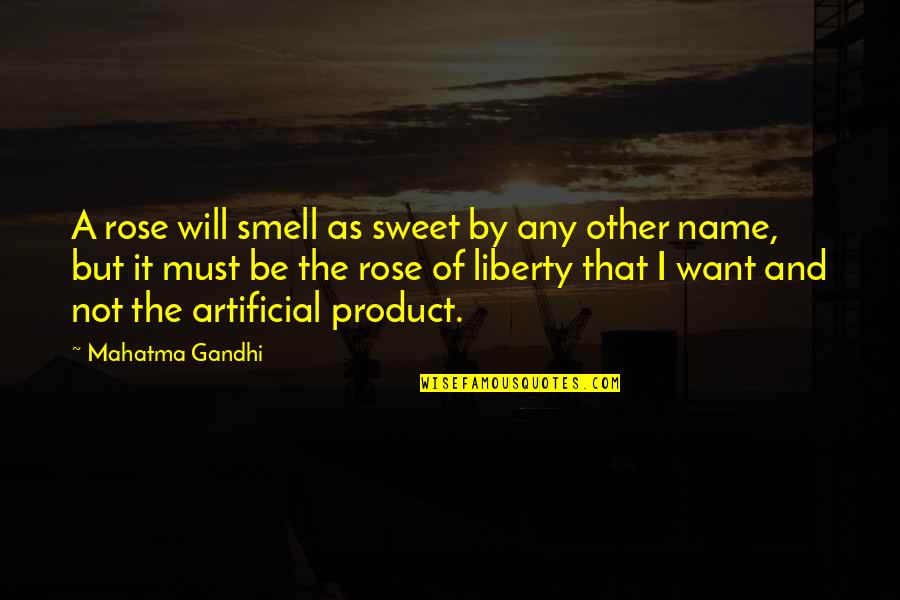 As I Quotes By Mahatma Gandhi: A rose will smell as sweet by any