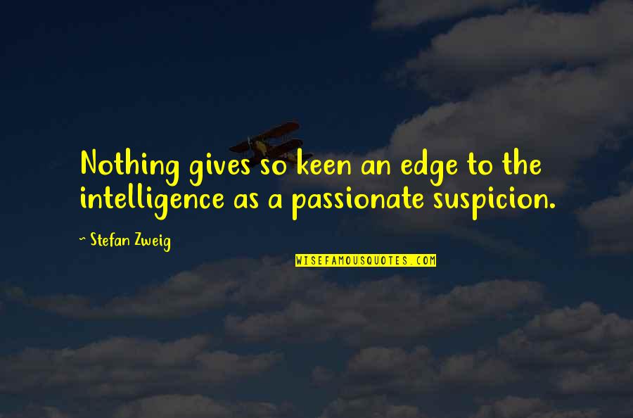 As I Walk Through The Valley Of The Shadow Of Death Movie Quotes By Stefan Zweig: Nothing gives so keen an edge to the