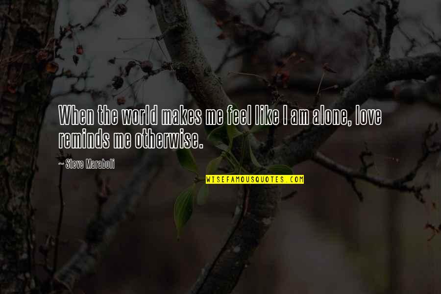 As I Walk Through The Valley Of The Shadow Of Death Quotes By Steve Maraboli: When the world makes me feel like I