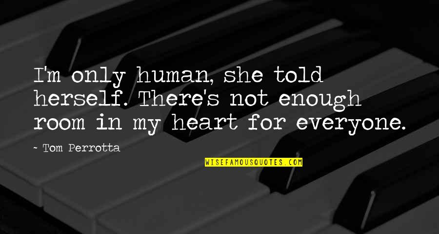 As I Walk Through The Valley Of The Shadow Of Death Quotes By Tom Perrotta: I'm only human, she told herself. There's not