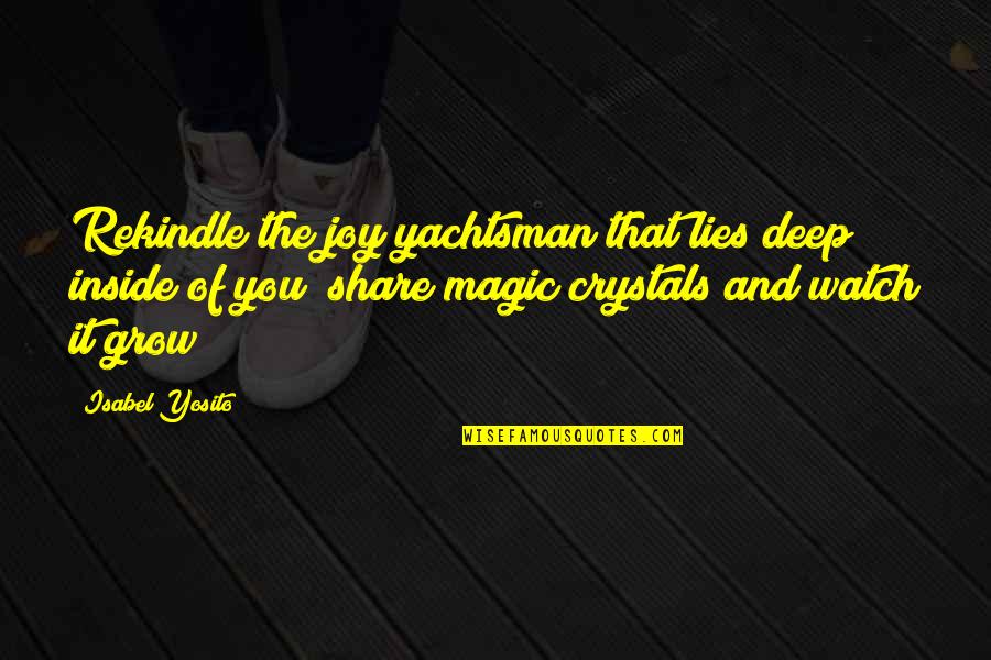 As I Watch You Grow Quotes By Isabel Yosito: Rekindle the joy yachtsman that lies deep inside