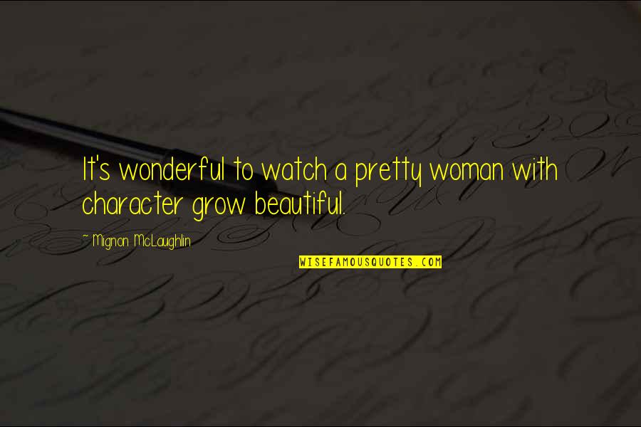 As I Watch You Grow Quotes By Mignon McLaughlin: It's wonderful to watch a pretty woman with
