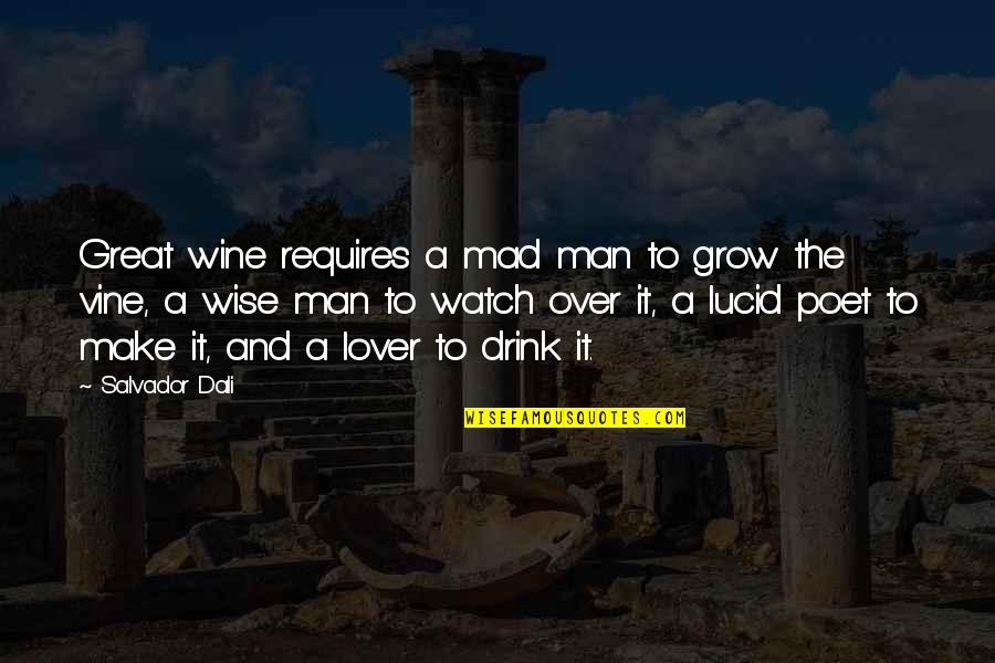 As I Watch You Grow Quotes By Salvador Dali: Great wine requires a mad man to grow