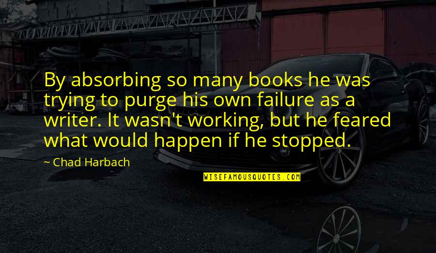 As If Quotes By Chad Harbach: By absorbing so many books he was trying