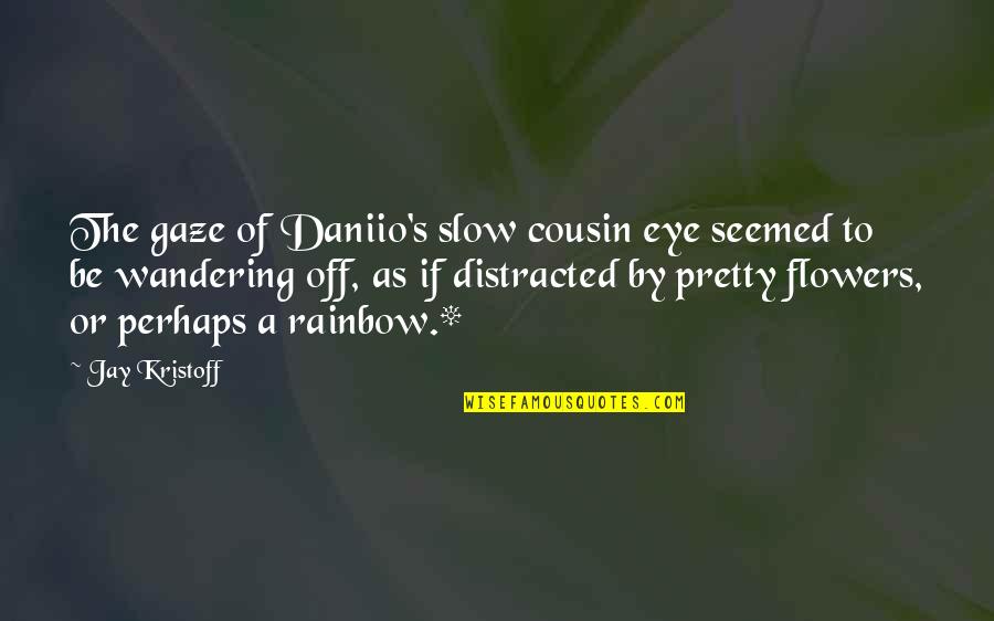 As If Quotes By Jay Kristoff: The gaze of Daniio's slow cousin eye seemed