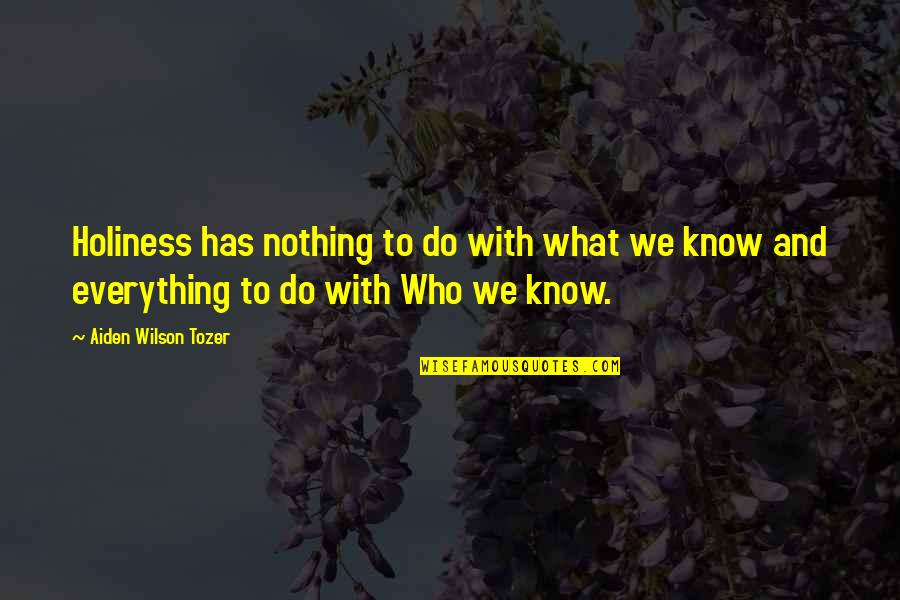 As If You Know Everything Quotes By Aiden Wilson Tozer: Holiness has nothing to do with what we