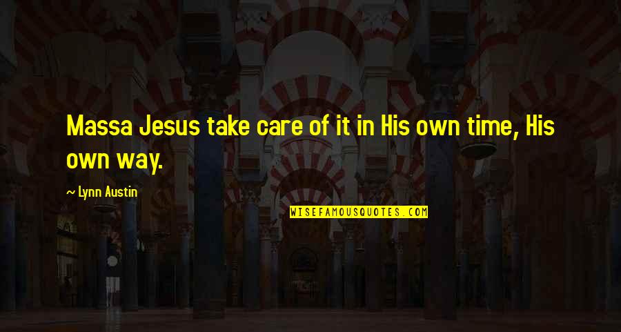 As Jesus Is So Am I Quotes By Lynn Austin: Massa Jesus take care of it in His