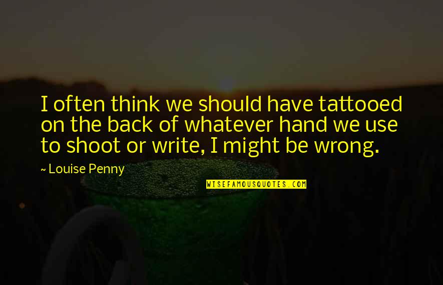 As Jesus Said I Am He They All Pulled Quotes By Louise Penny: I often think we should have tattooed on