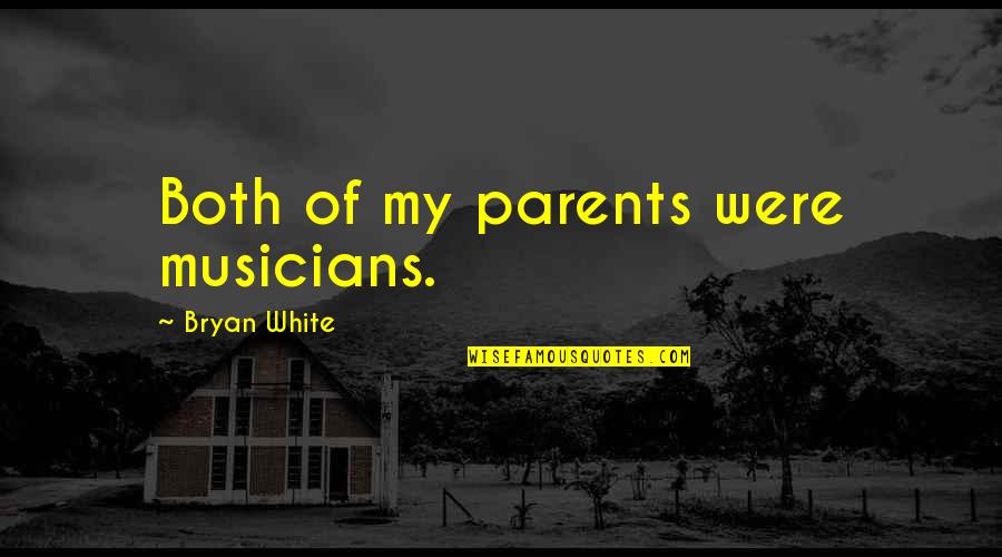 As Jesus Suffered Quotes By Bryan White: Both of my parents were musicians.