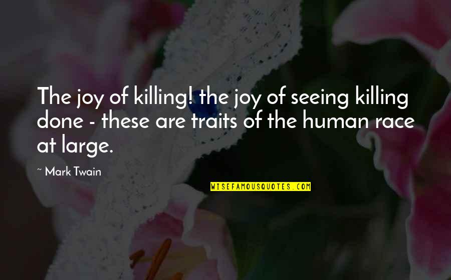 As Long As He Happy Quotes By Mark Twain: The joy of killing! the joy of seeing