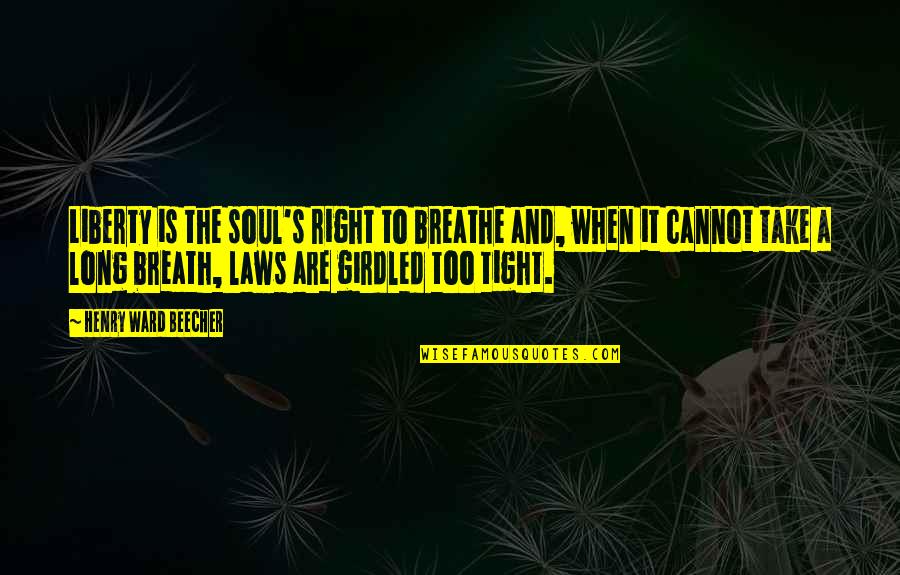 As Long As I Breathe Quotes By Henry Ward Beecher: Liberty is the soul's right to breathe and, As Long As I Breathe Quotes By Henry Ward Beecher: Liberty is the soul's right to breathe and,