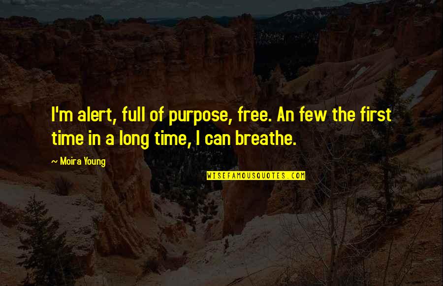 As Long As I Breathe Quotes By Moira Young: I'm alert, full of purpose, free. An few As Long As I Breathe Quotes By Moira Young: I'm alert, full of purpose, free. An few