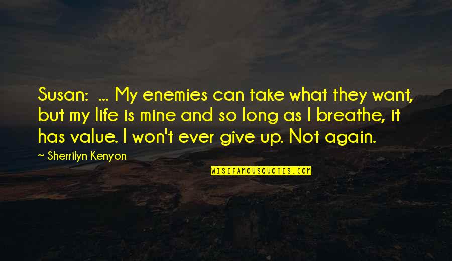 As Long As I Breathe Quotes By Sherrilyn Kenyon: Susan: ... My enemies can take what they As Long As I Breathe Quotes By Sherrilyn Kenyon: Susan: ... My enemies can take what they