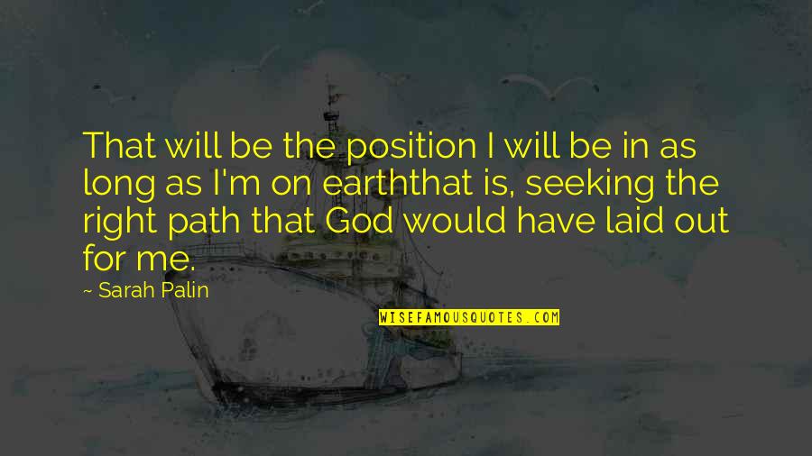 As Long As I Have God Quotes By Sarah Palin: That will be the position I will be