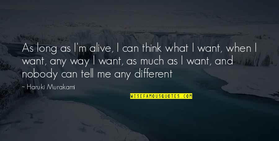 As Long As I'm Alive Quotes By Haruki Murakami: As long as I'm alive, I can think