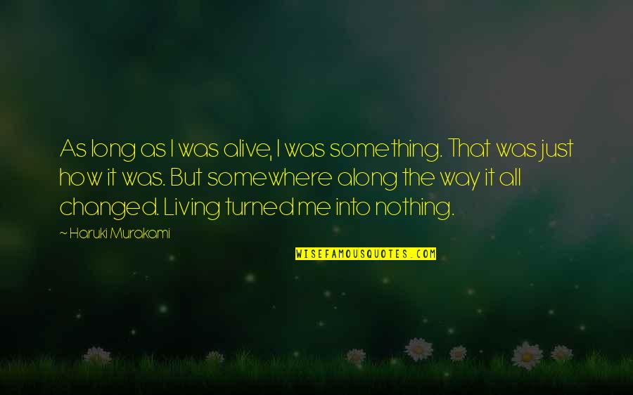 As Long As I'm Alive Quotes By Haruki Murakami: As long as I was alive, I was