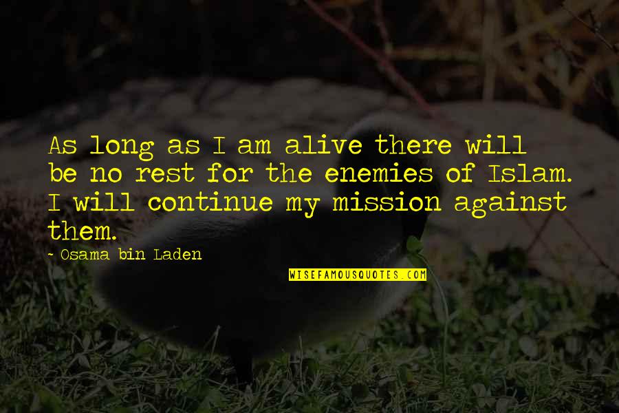 As Long As I'm Alive Quotes By Osama Bin Laden: As long as I am alive there will