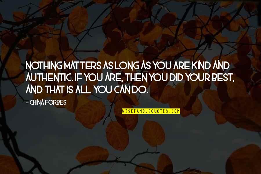 As Long As It Matters Quotes By China Forbes: Nothing matters as long as you are kind