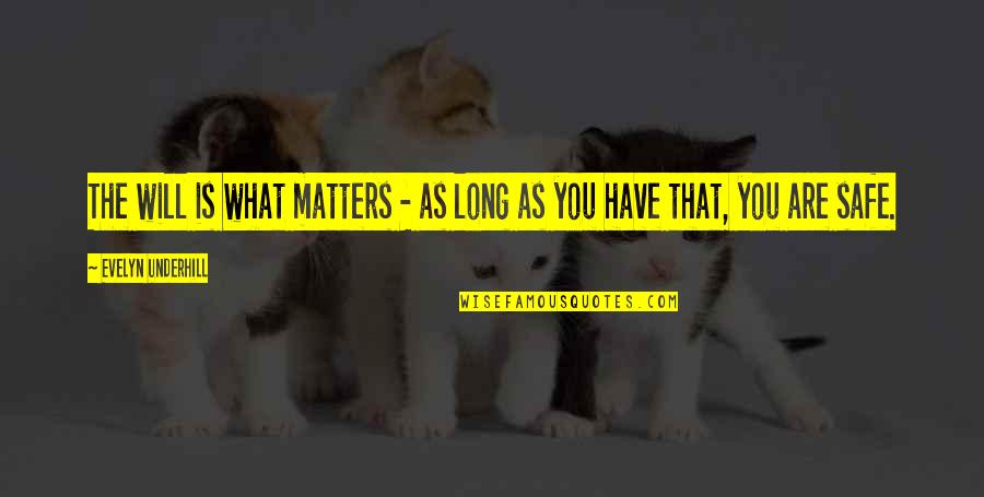 As Long As It Matters Quotes By Evelyn Underhill: The will is what matters - as long